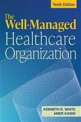Book cover of The Well-Managed Healthcare Organization, Tenth Edition (10th ed.) by Kenneth R. White