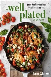 Book cover of The Well Plated Cookbook by Erin Clarke