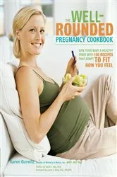 Book cover of The Well-Rounded Pregnancy Cookbook by Karen Gurwitz