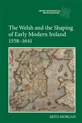 Book cover of The Welsh and the Shaping of Early Modern Ireland, 1558-1641 by Rhys Morgan