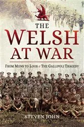 Book cover of The Welsh at War: From Mons to Loos & the Gallipoli Tragedy by Steven John