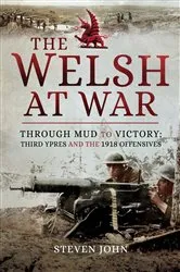 Book cover of The Welsh at War: Through Mud to Victory by Steven John