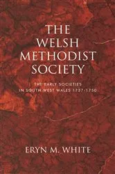 Book cover of The Welsh Methodist Society by Eryn M. White
