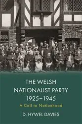 Book cover of The Welsh Nationalist Party, 1925-1945 by D. Hywel Davies