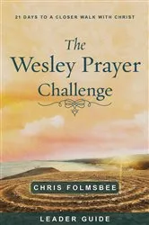 Book cover of The Wesley Prayer Challenge Leader Guide by Chris Folmsbee