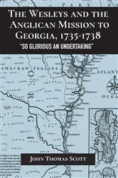 Book cover of The Wesleys and the Anglican Mission to Georgia, 1735–1738 by John Thomas Scott