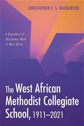 Book cover of The West African Methodist Collegiate School, 1911–2021 by Christopher E. S. Warburton