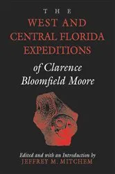 Book cover of The West and Central Florida Expeditions of Clarence Bloomfield Moore by Clarence  Bloomfield Moore