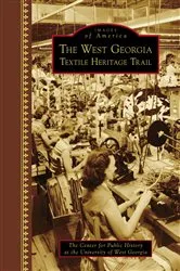 Book cover of The West Georgia Textile Heritage Trail by The Center for Public History at the University of West Georgia