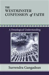 Book cover of The Westminster Confession of Faith by Surrendra Gangadean