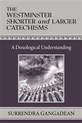Book cover of The Westminster Shorter and Larger Catechisms by Surrendra Gangadean