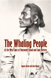 Book cover of The Whaling People of the West Coast of Vancouver Island and Cape Flattery by Eugene Arima