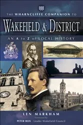 Book cover of The Wharncliffe Companion to Wakefield & District by Leonard Markham