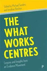 Book cover of The What Works Centres by Michael Sanders