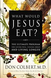 Book cover of The What Would Jesus Eat Cookbook by Don Colbert