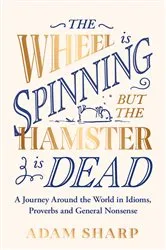 Book cover of The Wheel is Spinning but the Hamster is Dead by Adam Sharp