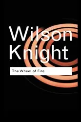 Book cover of The Wheel of Fire (2nd ed.) by G. Wilson Knight