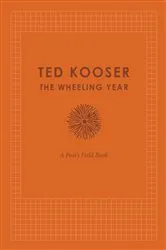 Book cover of The Wheeling Year by Ted Kooser