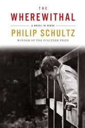Book cover of The Wherewithal: A Novel in Verse by Philip Schultz
