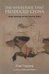 Book cover of The Whirlpool That Produced China by Tingyang Zhao