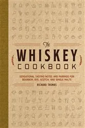 Book cover of The Whiskey Cookbook by Richard Thomas