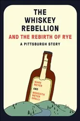 Book cover of The Whiskey Rebellion and the Rebirth of Rye by Mark Meyer