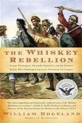 Book cover of The Whiskey Rebellion by William Hogeland