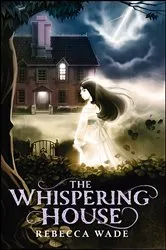 Book cover of The Whispering House by Rebecca Wade