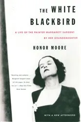 Book cover of The White Blackbird: A Life of the Painter Margarett Sargent by Her Granddaughter by Honor Moore