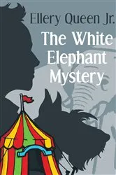 Book cover of The White Elephant Mystery by Ellery Queen