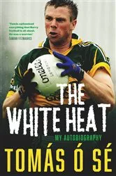 Book cover of The White Heat – My Autobiography by Tomás Ó Sé