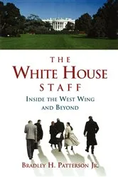 Book cover of The White House Staff by Bradley H. Patterson