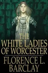 Book cover of The White Ladies of Worcester by Florence L. Barclay