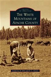 Book cover of The White Mountains of Apache County by Catherine H. Ellis