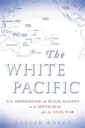 Book cover of The White Pacific by Gerald Horne
