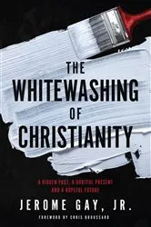 Book cover of The Whitewashing of Christianity by Jerome Gay