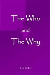 Book cover of The Who and The Why by Ben Fisher