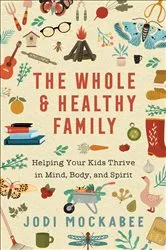 Book cover of The Whole and Healthy Family by Jodi Mockabee