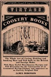 Book cover of The Whole Art of Curing, Pickling and Smoking Meat and Fish both in the British and Foreign Modes by James Robinson