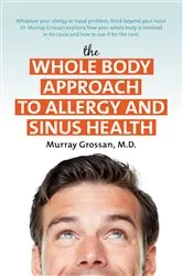 Book cover of The Whole Body Approach to Allergy and Sinus Health by Grossan, M.D., Murray