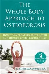Book cover of The Whole-Body Approach to Osteoporosis by R. McCormick