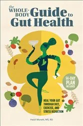 Book cover of The Whole-Body Guide to Gut Health by Heidi Moretti
