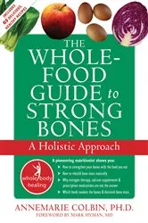 Book cover of The Whole-Food Guide to Strong Bones by Annemarie Colbin