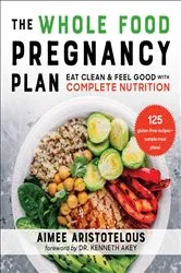 Book cover of The Whole Food Pregnancy Plan by Aimee Aristotelous