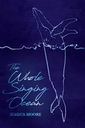 Book cover of The Whole Singing Ocean by Jessica Moore