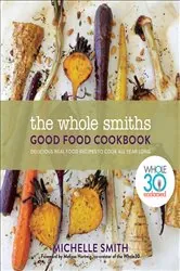 Book cover of The Whole Smiths Good Food Cookbook by Michelle Smith