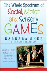 Book cover of The Whole Spectrum of Social, Motor and Sensory Games by Barbara Sher