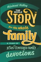 Book cover of The Whole Story for the Whole Family by Michael Kelley