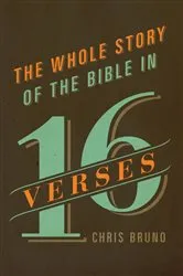 Book cover of The Whole Story of the Bible in 16 Verses by Chris Bruno