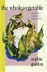 Book cover of The Whole Vegetable by Sophie Gordon